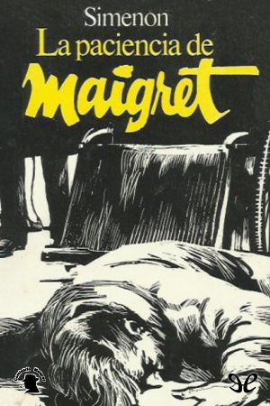 [Inspector Maigret 64] • La paciencia de Maigret